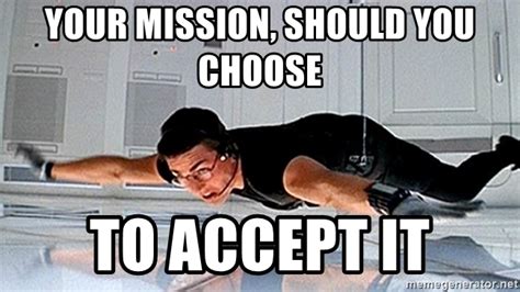 Find the exact moment in a tv show, movie, or music video you want to share. your mission, should you choose to accept it - mission impossible hanging | Meme Generator