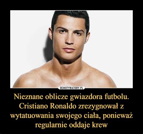 Pierwotnym znaczeniem tatuażu były obrzędy rytualne. Nieznane oblicze gwiazdora futbolu. Cristiano Ronaldo ...