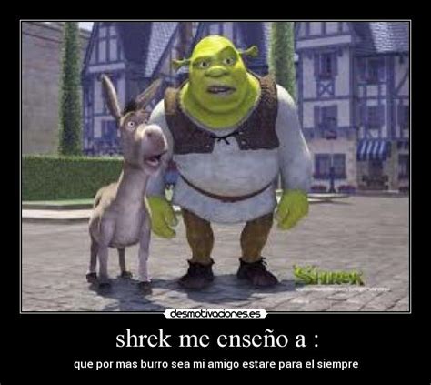 En otras ocasiones he tenido que mencionar asuntos escogidos cuidadosamente por miembros del club del billar con el único propósito de dirigir la conversación hacia donde jorkens no. Imágenes y Carteles de SHREK Pag. 7 | Desmotivaciones