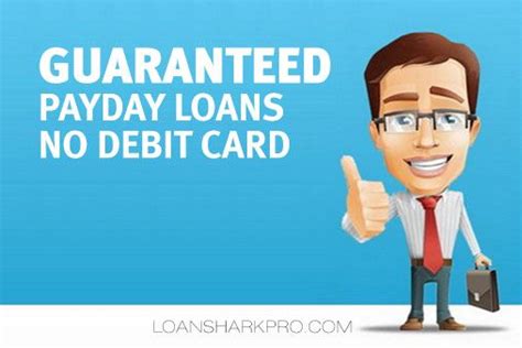 Payday loans, as mentioned before, are really simple to get. Guaranteed Payday Loans No Debit Card for Borrowers