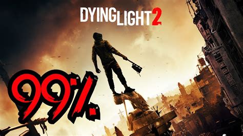Proceed at your own discretion. Dying light 2 (99% Done) - YouTube