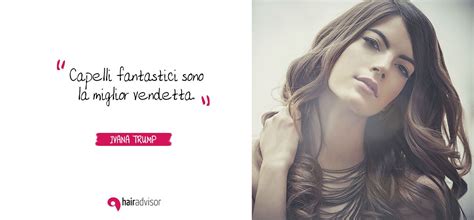 Le frasi sui capelli che potete leggere qui sotto provengono dagli animi sensibili e dalle menti eccellenti di artisti, poeti e letterati: Aforismi e frasi sulle donne, i capelli e i parrucchieri ...