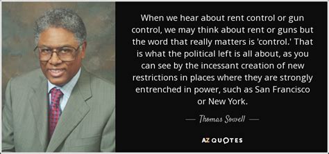 There is nothing so bad that politics cannot make it worse. Thomas Sowell quote: When we hear about rent control or gun control, we...