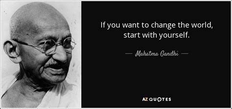 Mahatma Gandhi quote: If you want to change the world ...