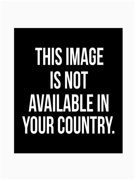 And often, but not always, for free. "This Image Is Not Available In Your Country " T-shirt by ...