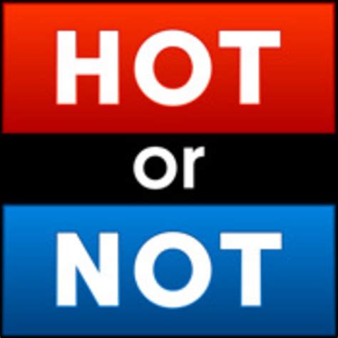 Find out who is hot around you. Hot or Not | Know Your Meme