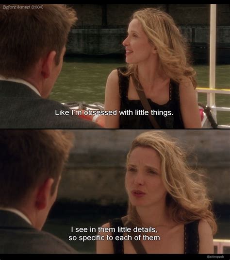 They are perhaps the finest example of a well made trilogy. "Like I'm obsessed with little things." - Before Sunset ...