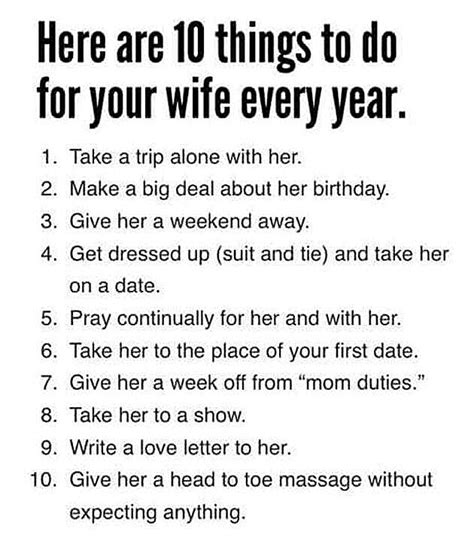 I didn't know what to get for you on your birthday as i figured that diamonds would be too cheap. 10 Things To Do For Your Wife Every Year