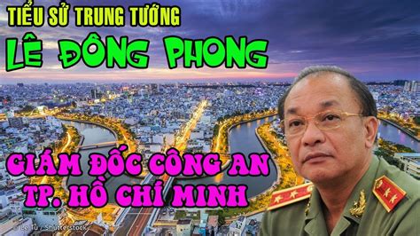 Lê chí thành thường xuyên xuất hiện ở những khu vực csgt làm việc để livestream, quay video cùng một số youtuber khác để giám sát csgt làm việc. Tiểu sử Trung tướng LÊ ĐÔNG PHONG - GIÁM ĐỐC CÔNG AN THÀNH ...