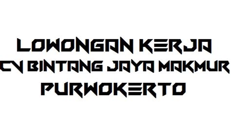 Dapatkan notifikasi loker terbaru di emailmu, masukin disini !!! Lowongan Kerja CV Bintang Jaya Makmur Purwokerto - Info ...