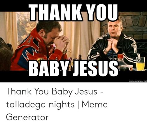 We thank you so much for this bountiful harvest of dominos, kfc, and the always delicious taco bell. 25+ Best Memes About Baby Jesus Talladega Nights | Baby ...