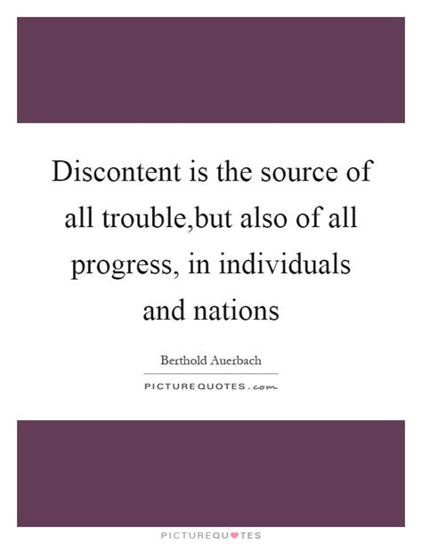 The collection is for personal use only. Discontent is the source of all trouble,but also of all... | Picture Quotes