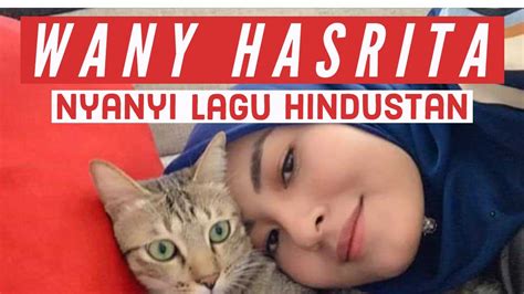 Kamu juga bisa download secara legal di itunes. Wany Hasrita Nyanyi Lagu Hindustan Dengan Kucing Tersayang ...