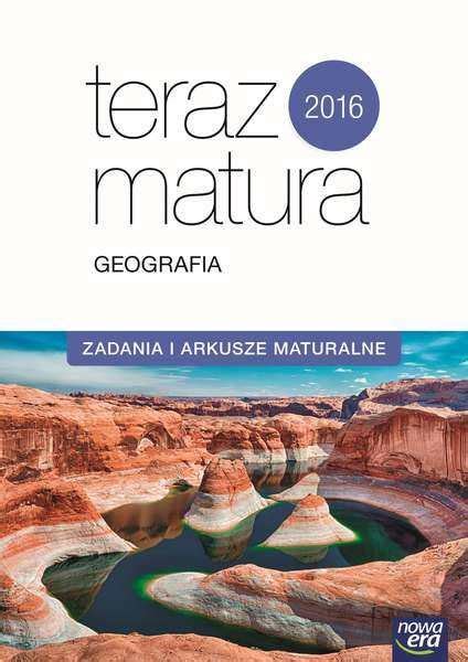 Nowa era partnerem programu karta dużej rodziny; Teraz matura 2016. Geografia. Zadania i arkusze maturalne - Opracowanie zbiorowe | Książka w ...