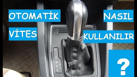 otomatik araba nasıl çalıştırılmalı