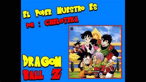 Me encanta este opening latino. El Poder Nuestro Es - Dragon Ball Z Opening Version Full ...