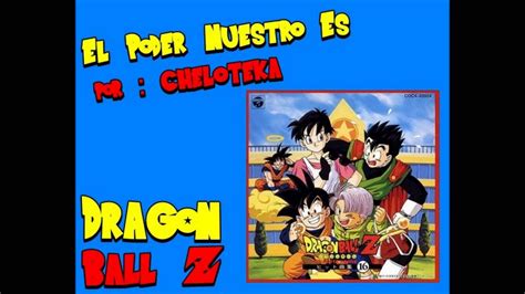 Em d c acercándose el peligro viene ya, g d c em y para llorar no es el tiempo ahora, em d c siento subir mas y mas la adrenalina, g d c d em b los héroes. El Poder Nuestro Es - Dragon Ball Z Opening Version Full FanDub - Cheloteka instrumental by ...