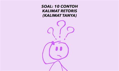 Apakah kemiskinan di negeri ini harus terus dibiarkan? Soal: 10 Contoh Kalimat Retoris (Kalimat Tanya) - Penulis ...