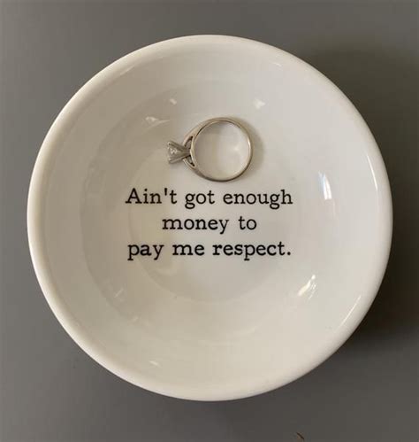 Specifically waive the law that bars state executives from using public money to promote. Ain't Got Enough Money to Pay Me Respect Trinket Dish in ...