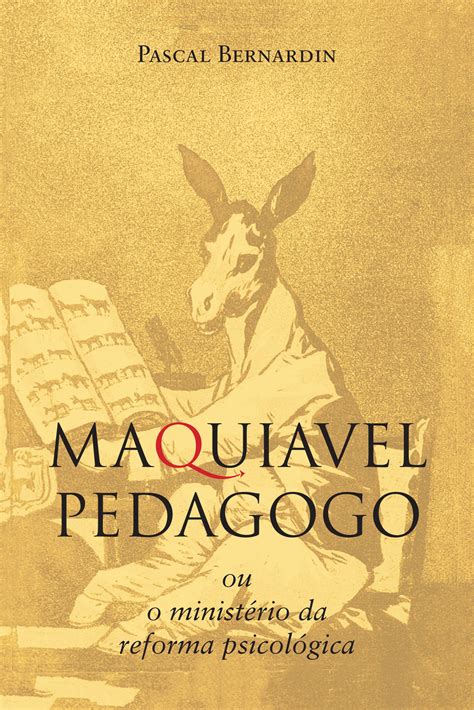 Man of letters and scientist, poet, pedagogue. Maquiavel pedagogo ou o ministério da reforma psicológica ...