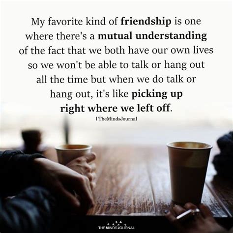 It is the joy of our life to do them. My Favorite Kind Of Friendship Is One Where There's A Mutual Understanding | Understanding ...