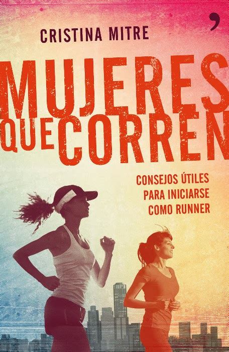 Välkommen till den officiella sidan för mediehuset corren. Mujeres que corren por Cristina Mitre « en Nonstop
