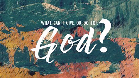 Not because you're totally clueless about. What Can I Give Or Do For God - Church of Pentecost