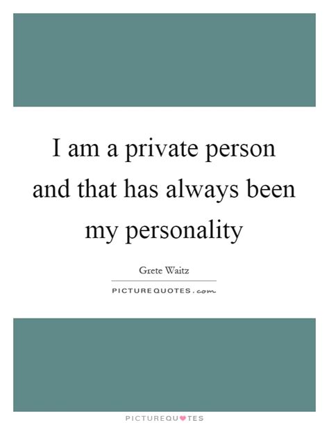 I haven't been sick, but have been a little tired. I am a private person and that has always been my ...