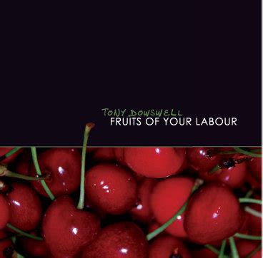 Enjoy the fruits of my labour with a clear conscience: Fruits of Your Labour | Tony Dowswell