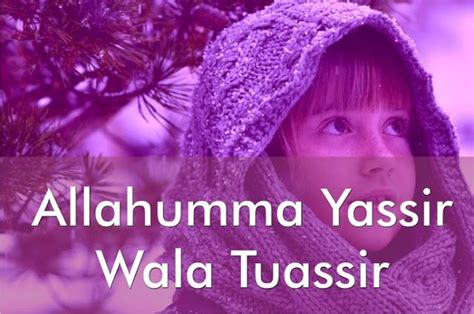 O my lord, make things easier for me, do not make things difficult for me. Tulisan Arab Allahumma Yasir Walatuasir