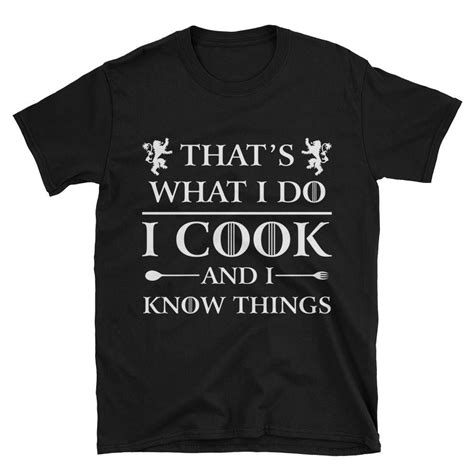 That's what I do I cook and I know things t-shirt ...