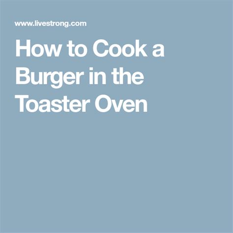 Arrange the burgers, evenly spaced, on the rack. How to Cook a Burger in the Toaster Oven | Livestrong.com ...