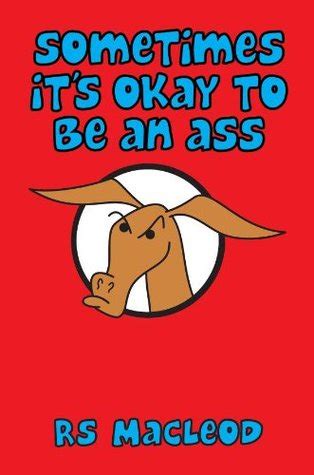 Anyway am i the only one who was impressed by hearing serengeti ? Sometimes Its Okay To Be An Ass by R.S. Macleod