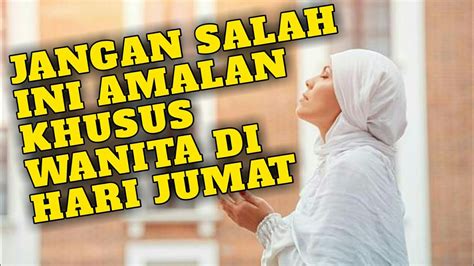 Merenungkan sudah sejauh mana prestasi amal kehidupan kita. Ternyata Ini Amalan Wanita Di Hari Jumat - YouTube