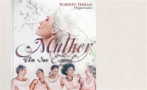 Log in or sign up for facebook to. Poeta Roberto Ferrari lança "Mulher um ser especial" - Na ...