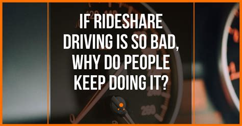 Experts say the volatility won't always be this bad. If Rideshare Driving Is SO Bad, Why Do People Keep Doing It?