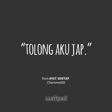 Some people will never like you because your spirit irritates their demons. Ayat Sentap - Tolong - Wattpad