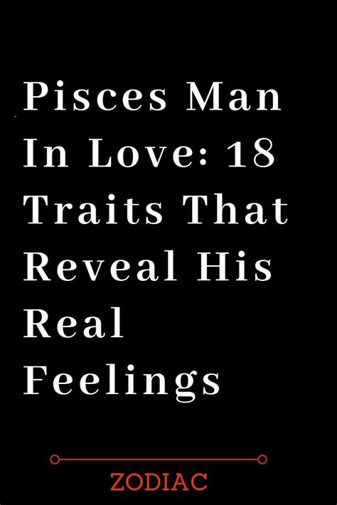 One of the characteristics of the pisces man is histendency to idealize the woman who provokes those emotions within him: Pisces Man In Love: 18 Traits That Reveal His Real ...