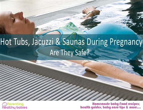 So it needs extra careful especially on the part of the mother. Hot Tubs, Jacuzzi and Saunas During Pregnancy: Are They Safe?