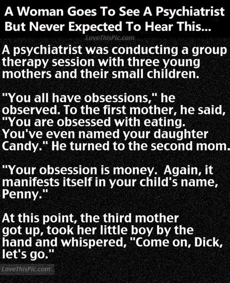 Dirty puns for those who want to laugh. A Woman Goes To See A Psychiatrist But Never Expected To ...