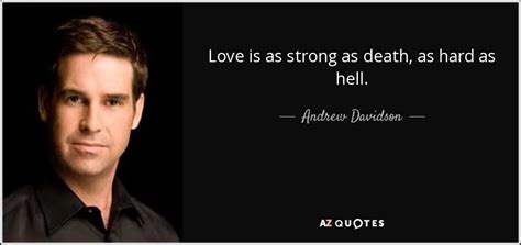 My name is inigo montoya. Andrew Davidson quote: Love is as strong as death, as hard as hell.