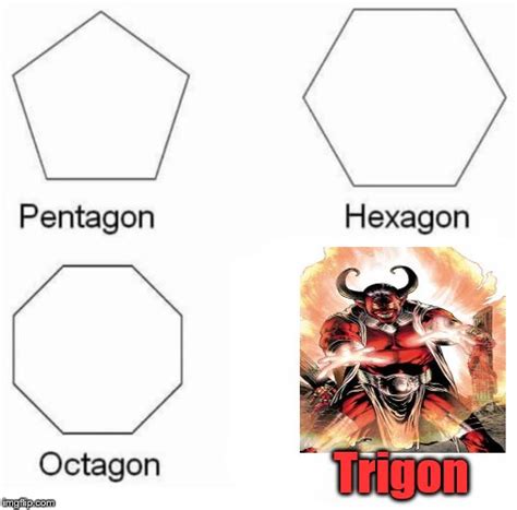 Find the newest pentagon hexagon octagon meme. Pentagon Hexagon Octagon Meme - Imgflip