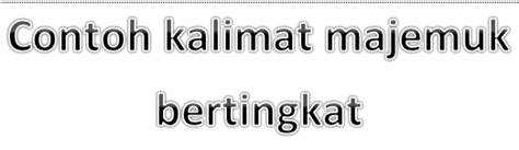 Ibu memasak di dapur dan ani belajar di kamar. Contoh Kalimat Majemuk Bertingkat Beserta Pola Kalimatnya ...