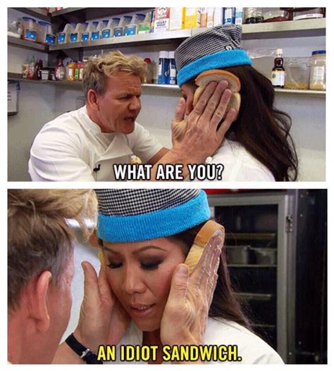 The 10 most hilarious gordon ramsay memes out there. An idiot sandwich | Gordon ramsay funny, Gordon ramsey