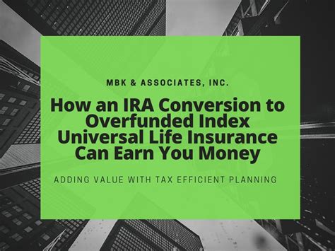 Life insurance can be complicated, but finding an affordable life insurance policy doesn't have to be. How an IRA Conversion to Overfunded Index Universal Life Insurance Can Earn You Money | MBK and ...