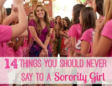 When they aren't studying for whatever classes they're taking, they are acting like weirdos in the quad! 14 Things You Should Never Say to a Sorority Girl | Girls ...