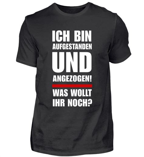 Aber den investoren können sie schon mal sagen, ich bin dabei. Ich bin aufgestanden und angezogen in 2020 | Shirt sprüche, T shirt sprüche, Coole shirts