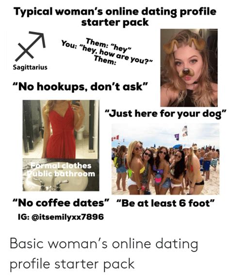 Like match.com is still a thing, as is something called sweatt (yes, two ts) where people who love working out or doing. Typical Woman's Online Dating Profile Starter Pack Them ...