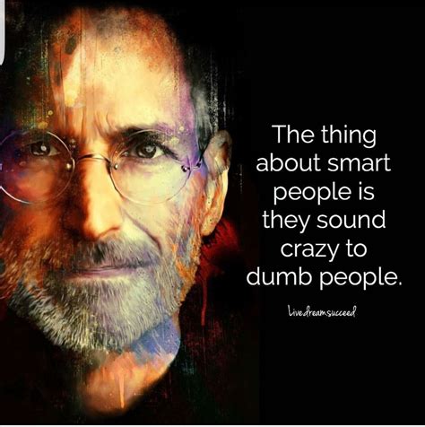 Best smart people quotes selected by thousands of our users! The thing about smart people is they sound crazy t dumb people. Live. Dream. Succeed. #quotes # ...