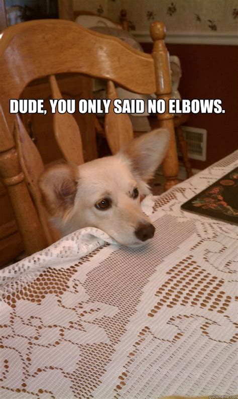 The meme that started them all here. ELBOWS memes | quickmeme